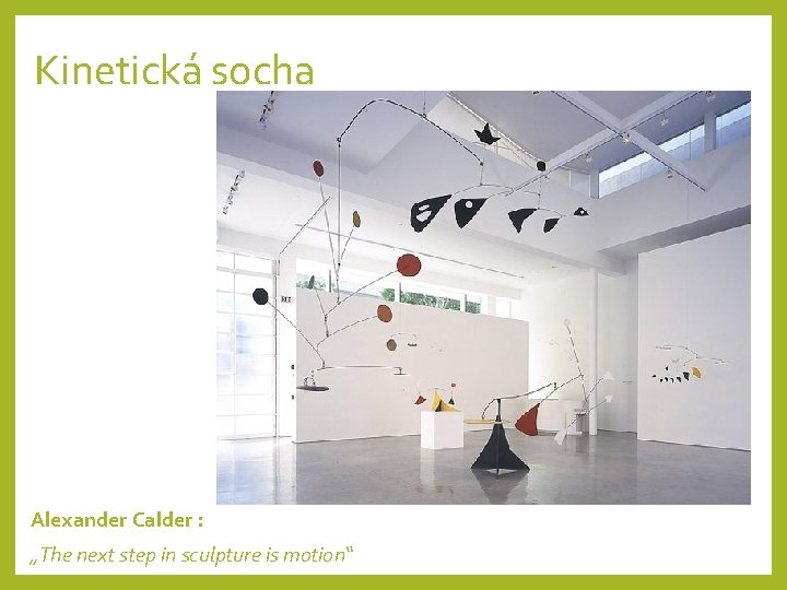Kinetická socha Alexander Calder : „The next step in sculpture is motion“ 