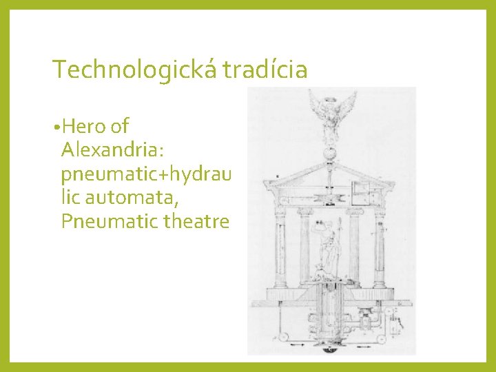 Technologická tradícia • Hero of Alexandria: pneumatic+hydrau lic automata, Pneumatic theatre 