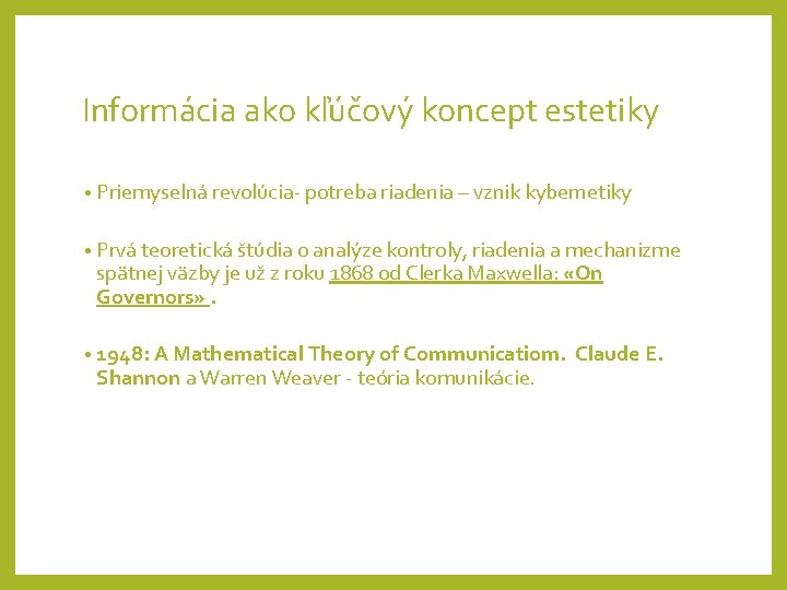 Informácia ako kľúčový koncept estetiky • Priemyselná revolúcia- potreba riadenia – vznik kybernetiky •
