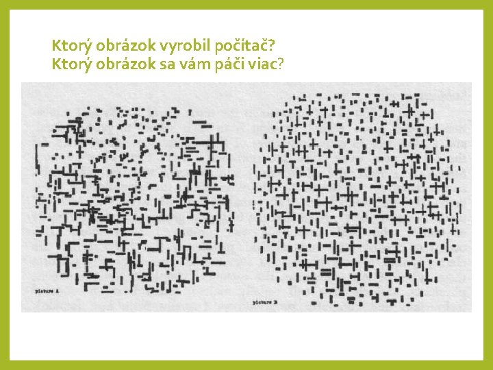 Ktorý obrázok vyrobil počítač? Ktorý obrázok sa vám páči viac? 