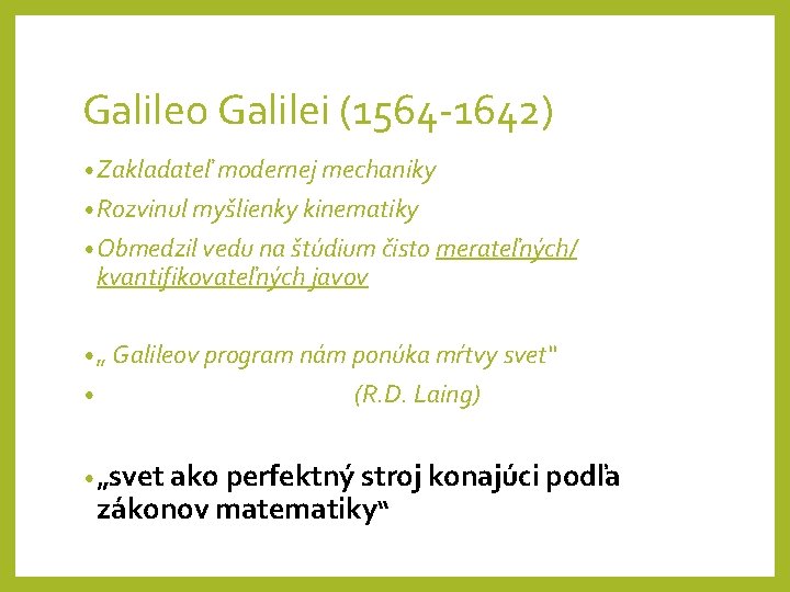 Galileo Galilei (1564 -1642) • Zakladateľ modernej mechaniky • Rozvinul myšlienky kinematiky • Obmedzil