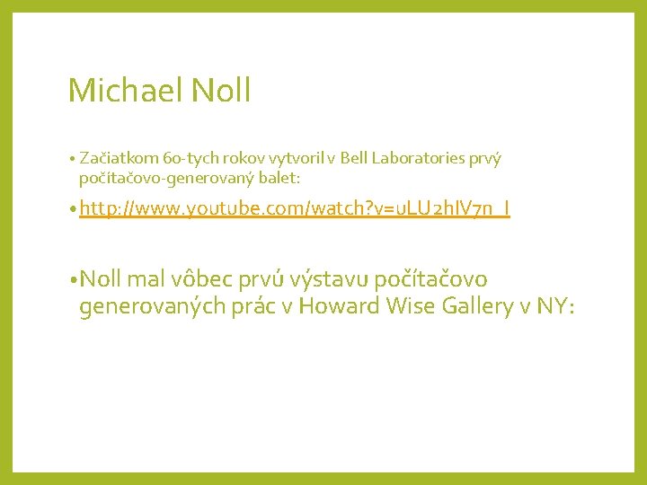 Michael Noll • Začiatkom 60 -tych rokov vytvoril v Bell Laboratories prvý počítačovo-generovaný balet: