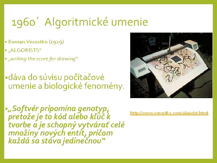 1960´ Algoritmické umenie • Roman Verostko (1929) • „ALGORISTS“ • „writing the score for