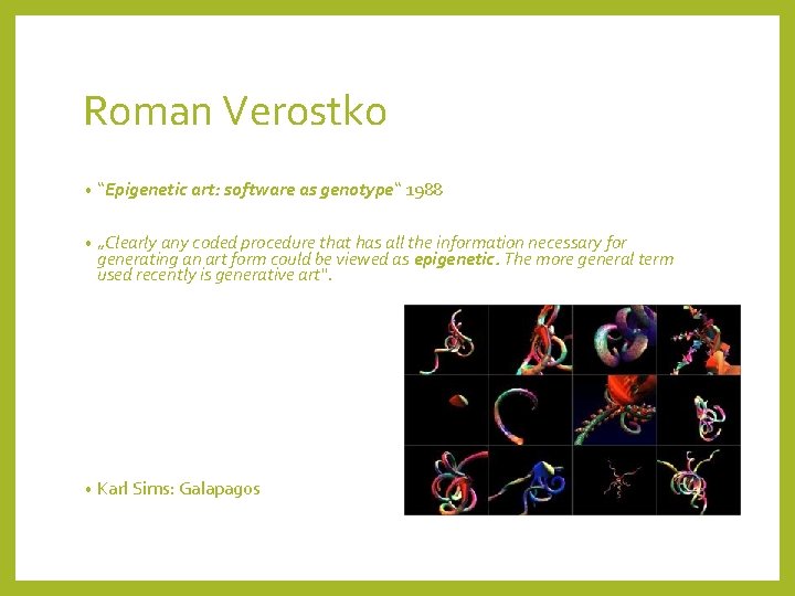 Roman Verostko • “Epigenetic art: software as genotype“ 1988 • „Clearly any coded procedure