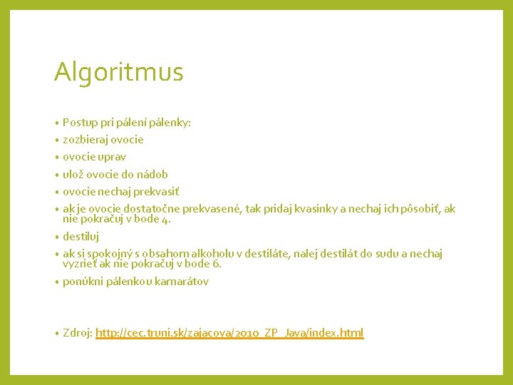 Algoritmus Postup pri pálení pálenky: • zozbieraj ovocie • ovocie uprav • ulož ovocie