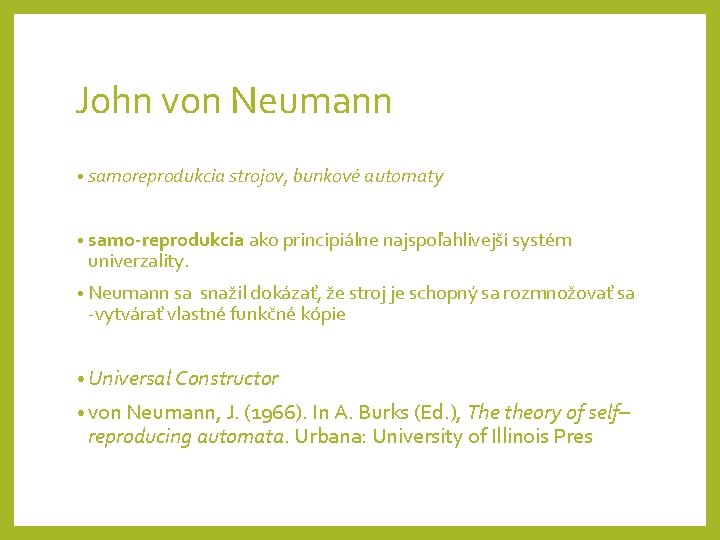 John von Neumann • samoreprodukcia strojov, bunkové automaty • samo-reprodukcia ako principiálne najspoľahlivejší systém