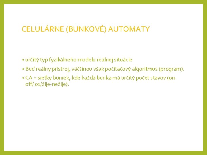 CELULÁRNE (BUNKOVÉ) AUTOMATY • určitý typ fyzikálneho modelu reálnej situácie • Buď reálny prístroj,