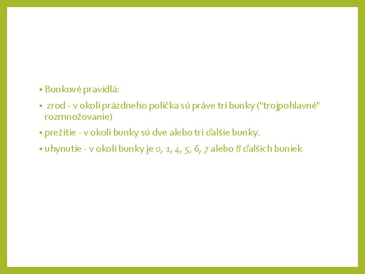  • Bunkové pravidlá: • zrod - v okolí prázdneho políčka sú práve tri