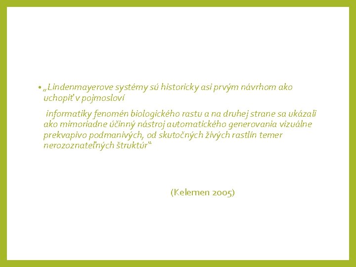  • „Lindenmayerove systémy sú historicky asi prvým návrhom ako uchopiť v pojmosloví informatiky