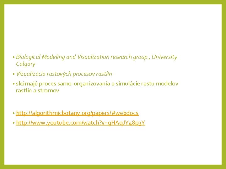  • Biological Modeling and Visualization research group , University Calgary • Vizualizácia rastových