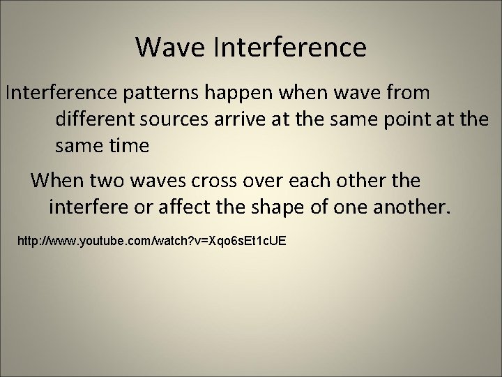 Wave Interference patterns happen when wave from different sources arrive at the same point