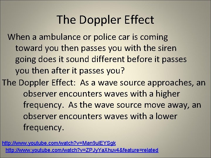 The Doppler Effect When a ambulance or police car is coming toward you then