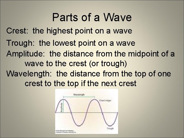 Parts of a Wave Crest: the highest point on a wave Trough: the lowest