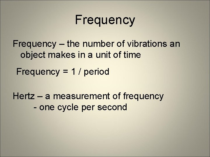 Frequency – the number of vibrations an object makes in a unit of time