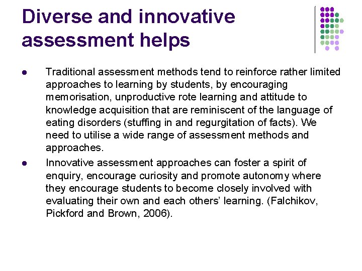 Diverse and innovative assessment helps l l Traditional assessment methods tend to reinforce rather