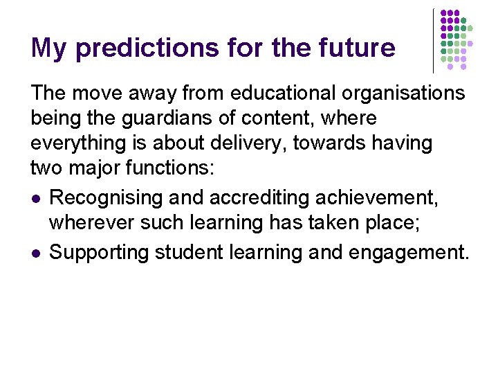 My predictions for the future The move away from educational organisations being the guardians