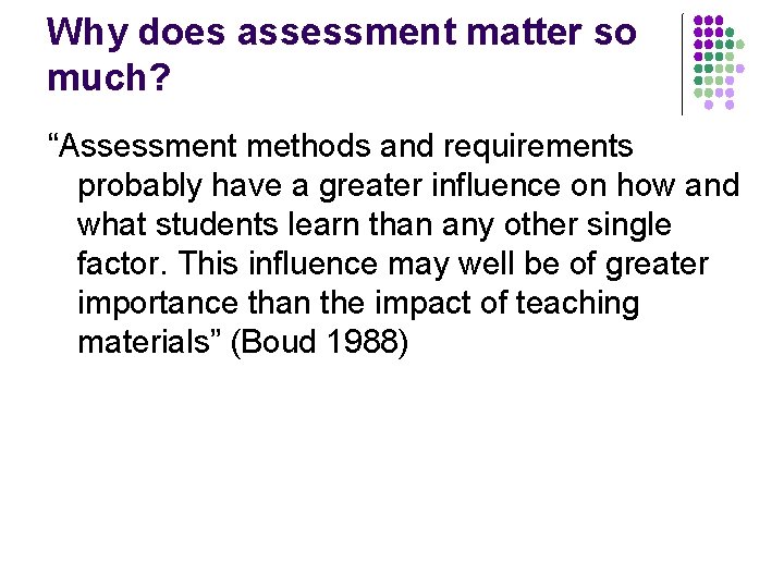 Why does assessment matter so much? “Assessment methods and requirements probably have a greater