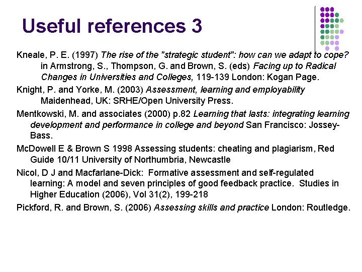 Useful references 3 Kneale, P. E. (1997) The rise of the "strategic student": how