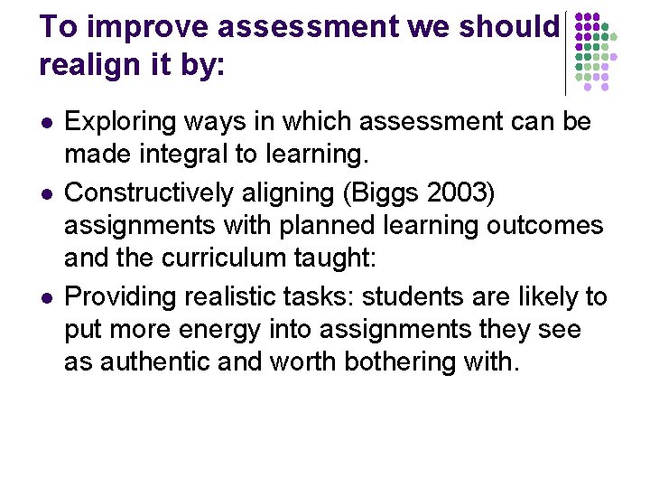 To improve assessment we should realign it by: l l l Exploring ways in