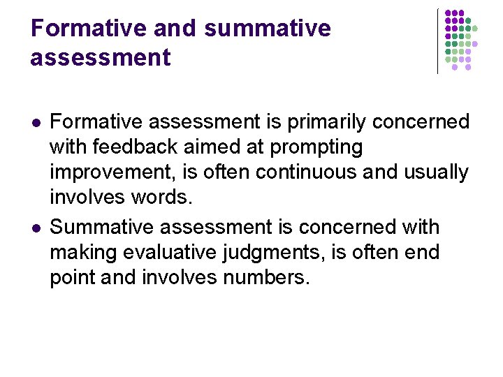 Formative and summative assessment l l Formative assessment is primarily concerned with feedback aimed