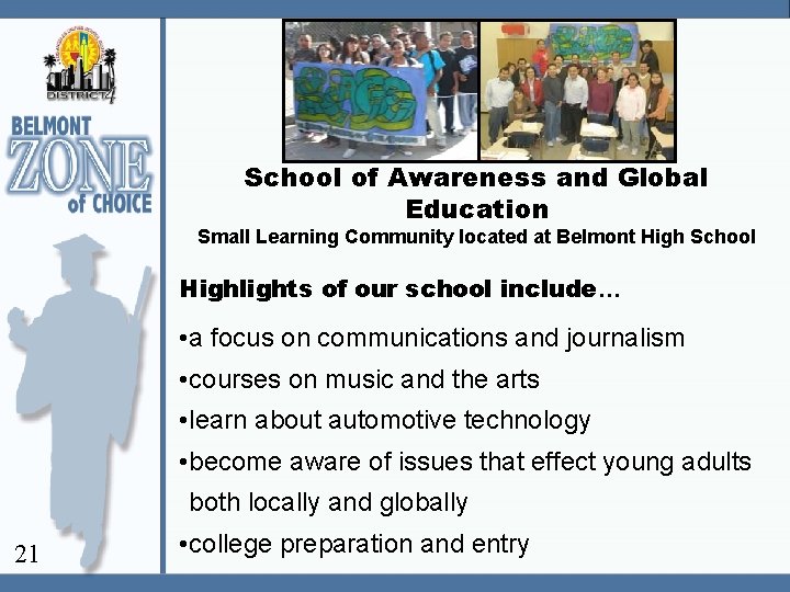 School of Awareness and Global Education Small Learning Community located at Belmont High School