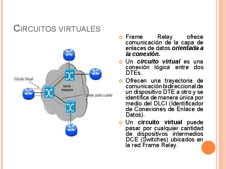 CIRCUITOS VIRTUALES Frame Relay ofrece comunicación de la capa de enlaces de datos orientada