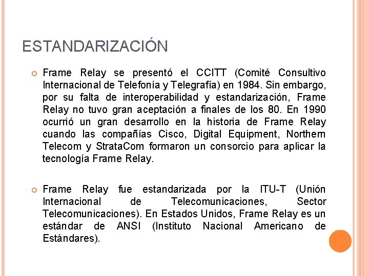 ESTANDARIZACIÓN Frame Relay se presentó el CCITT (Comité Consultivo Internacional de Telefonía y Telegrafía)
