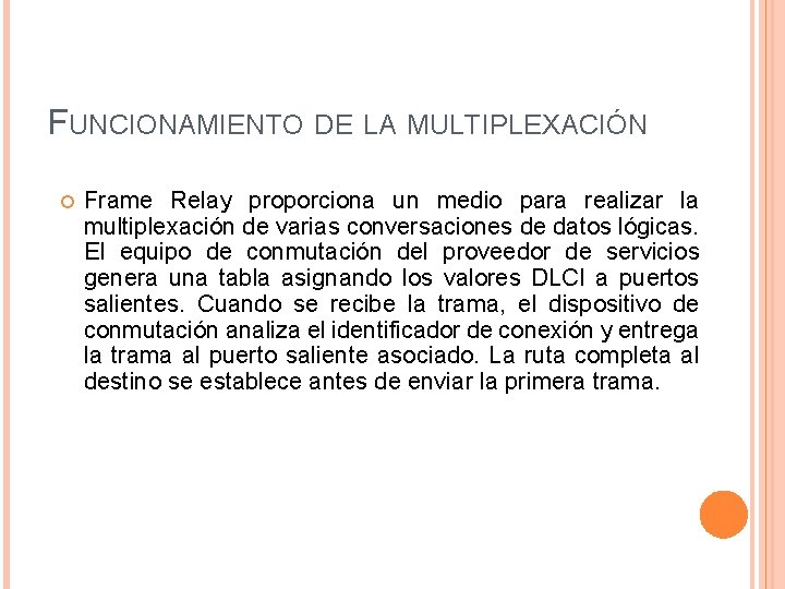 FUNCIONAMIENTO DE LA MULTIPLEXACIÓN Frame Relay proporciona un medio para realizar la multiplexación de
