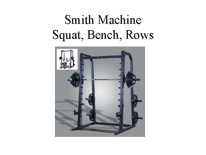 Smith Machine Squat, Bench, Rows 
