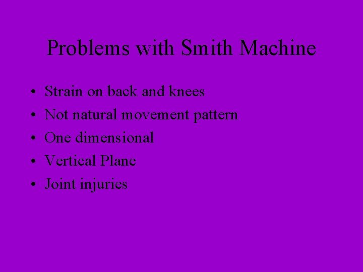 Problems with Smith Machine • • • Strain on back and knees Not natural