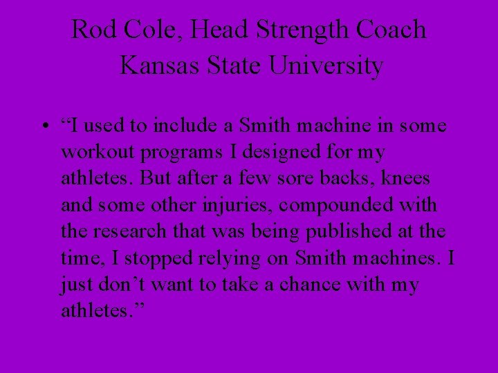 Rod Cole, Head Strength Coach Kansas State University • “I used to include a
