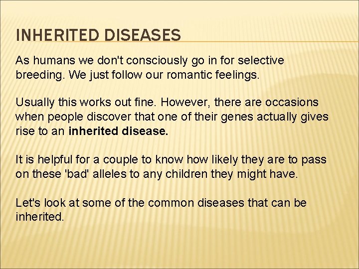 INHERITED DISEASES As humans we don't consciously go in for selective breeding. We just