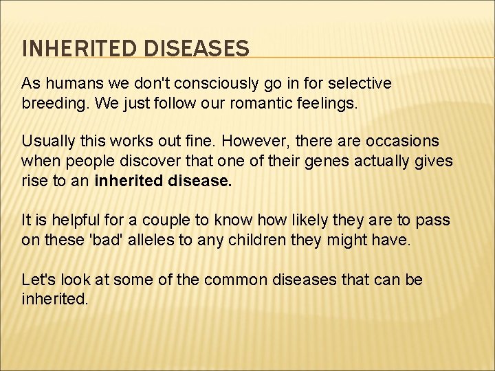 INHERITED DISEASES As humans we don't consciously go in for selective breeding. We just