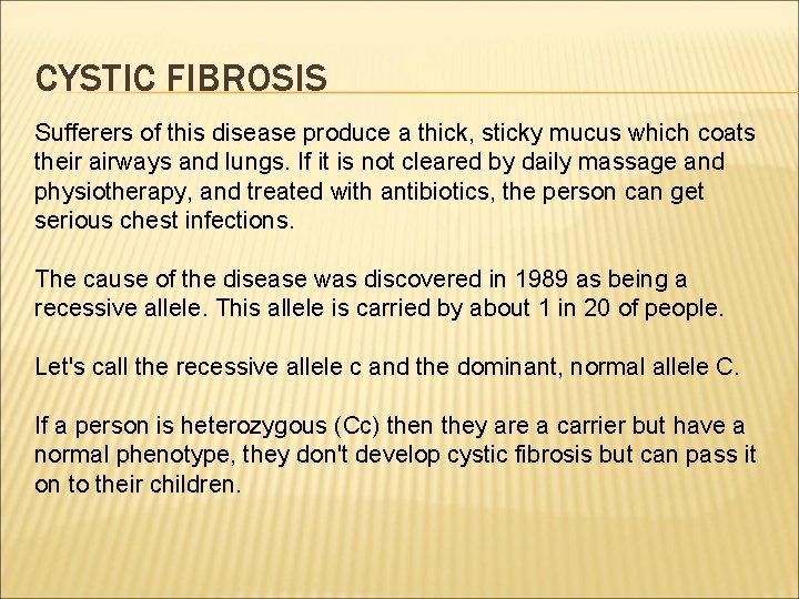 CYSTIC FIBROSIS Sufferers of this disease produce a thick, sticky mucus which coats their