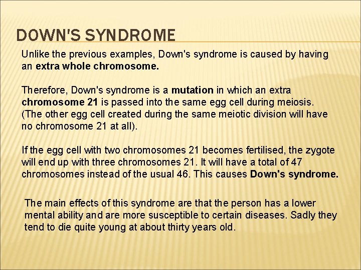 DOWN'S SYNDROME Unlike the previous examples, Down's syndrome is caused by having an extra