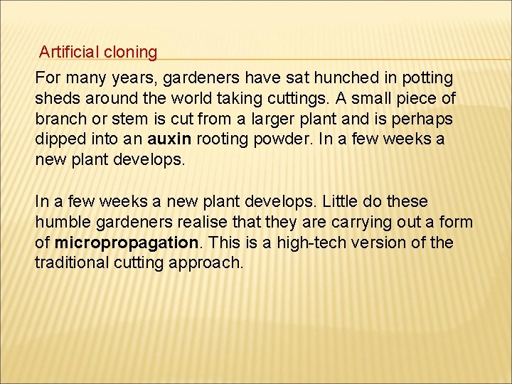 Artificial cloning For many years, gardeners have sat hunched in potting sheds around the