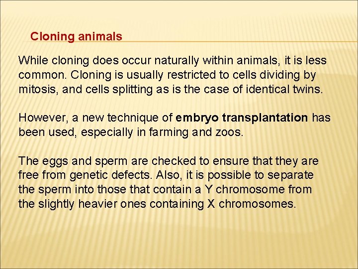 Cloning animals While cloning does occur naturally within animals, it is less common. Cloning