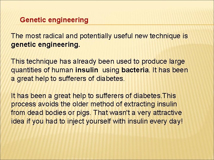 Genetic engineering The most radical and potentially useful new technique is genetic engineering. This