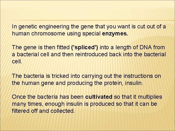 In genetic engineering the gene that you want is cut of a human chromosome