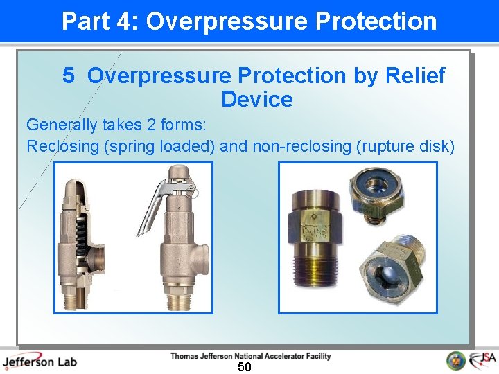 Part 4: Overpressure Protection 5 Overpressure Protection by Relief Device Generally takes 2 forms: