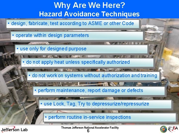 Why Are We Here? Hazard Avoidance Techniques • design, fabricate, test according to ASME