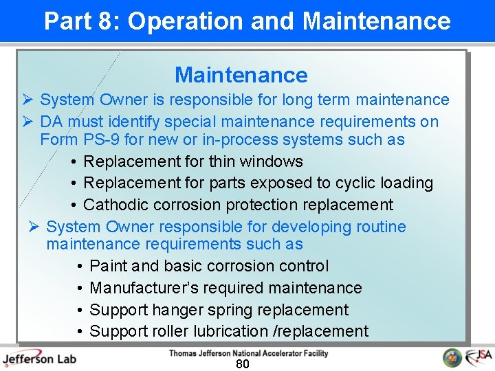 Part 8: Operation and Maintenance Ø System Owner is responsible for long term maintenance