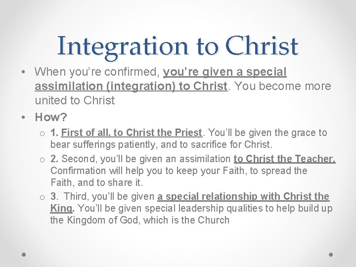 Integration to Christ • When you’re confirmed, you’re given a special assimilation (integration) to
