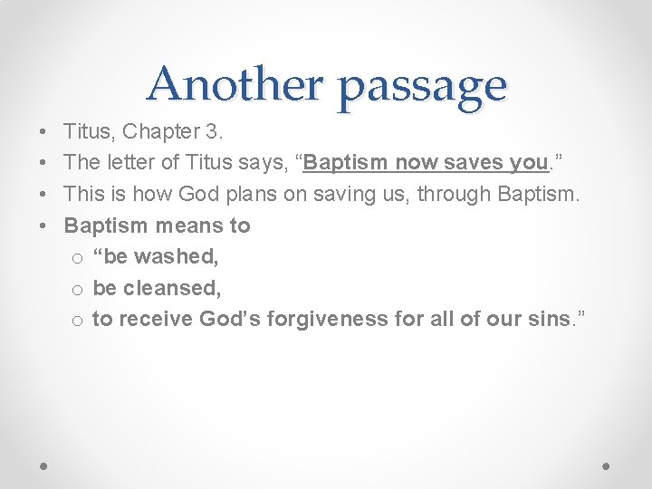 Another passage • • Titus, Chapter 3. The letter of Titus says, “Baptism now