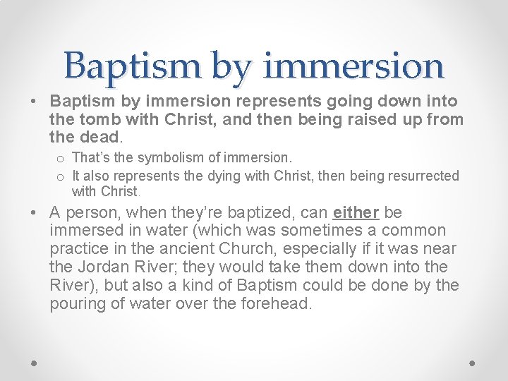 Baptism by immersion • Baptism by immersion represents going down into the tomb with