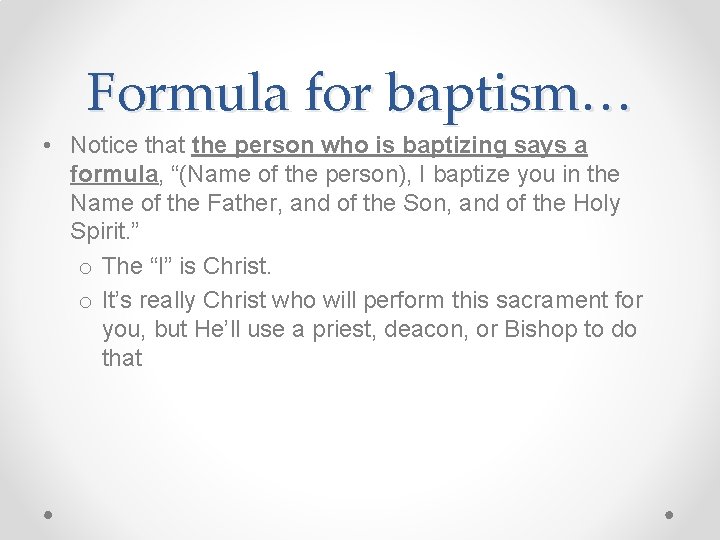 Formula for baptism… • Notice that the person who is baptizing says a formula,