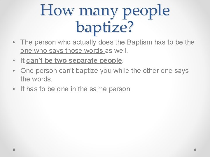 How many people baptize? • The person who actually does the Baptism has to