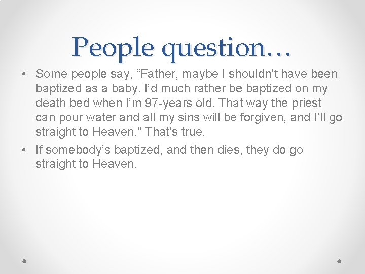 People question… • Some people say, “Father, maybe I shouldn’t have been baptized as