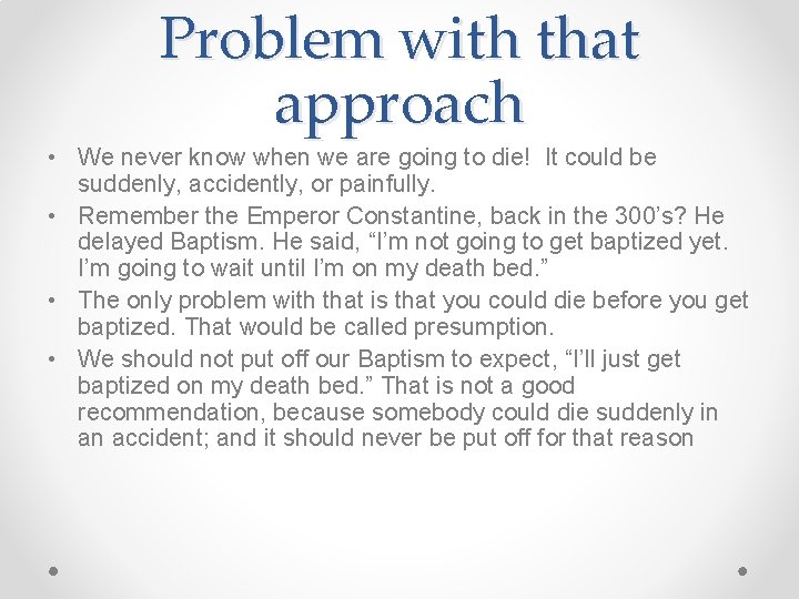Problem with that approach • We never know when we are going to die!