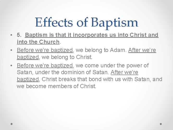 Effects of Baptism • 5. Baptism is that it incorporates us into Christ and